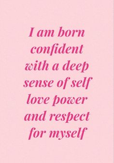 i am born to confident with a deep sense of self love power and respect for myself