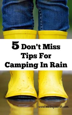 a pair of yellow rain boots with the words 5 don't miss tips for camping in rain