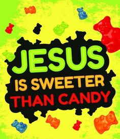 the words jesus is sweeter than candy on a yellow background with gummy bears