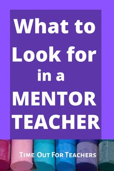 colorful crayons with the words what to look for in a mentor teacher