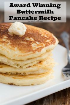 a stack of pancakes with butter on top and the words, award winning buttermilk pancake recipe