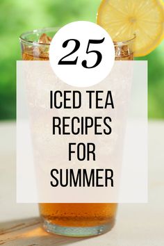 iced tea in a glass with lemon wedges and text overlay that reads 25 iced tea recipes for summer