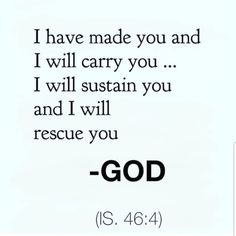 an image with the words, i have made you and i will carry you i will susten you and i will rescue you god