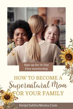 three children hugging each other with the text how to become a supernatural mom for your family