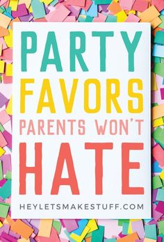 a sign that says party favors parents won't hate on it surrounded by confetti