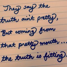 a piece of paper with writing on it that says, they say the truth isn't pretty but coming from that party mouth