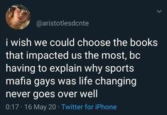 a tweet with the caption i wish we could choose the books that impact us the most, but having to explain why mafia gays was life changing never goes over well