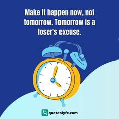 an alarm clock with the words make it happen now, not tomorrow tomorrow is a losser's exercise