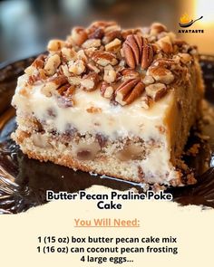 a close up of a piece of cake on a plate with words below it that read butter pecan pralie poke cake you will need