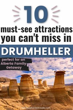 the front cover of 10 must - see attractions you can't miss in drumheller