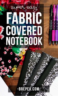 some fabric covered notebooks and pens on a table with the title super easy fabric covered notebook