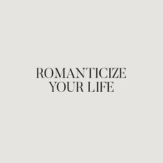 the words romanticize your life written in black on a white background with an image of a