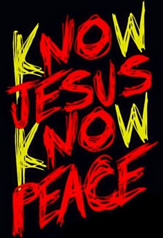 the words know jesus knows peace are painted in red and yellow