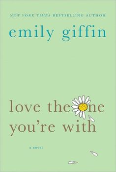 the cover of love the one you're with by emily giffinn,