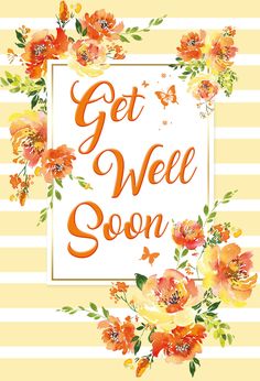 an orange and yellow floral frame with the words get well soon on it, surrounded by flowers