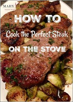 steak and brussel sprouts on a plate with the title how to cook the perfect steak on the stove