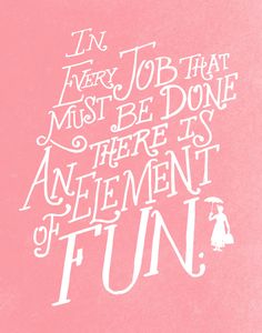 an image of a pink poster with white lettering on it that says, in every job that must be done there is an element of fun