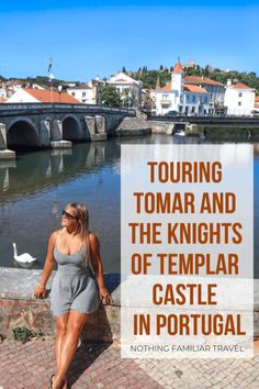 a woman standing in front of a body of water with the words touring tomar and the knights of templar castle in portugal