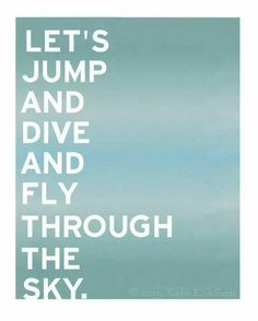 a poster with the words let's jump and dive and fly through the sky