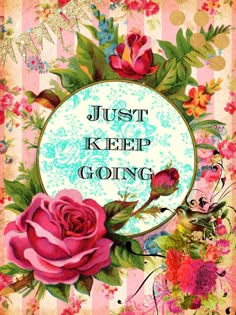 a card with flowers on it that says just keep going