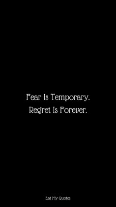 a black and white photo with the words fear is temporary, reget is forever