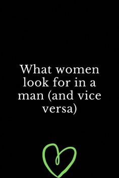 a green heart with the words what women look for in a man and vice versa