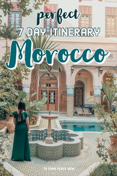 a woman standing in front of a fountain with the words perfect 7 day itinery morocco