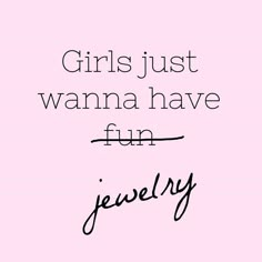 the words girls just wanna to have fun jewelry on pink background with black and white lettering