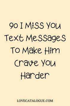 the text reads, 90 i miss you text messages to make him crave you harder