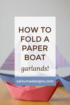 how to fold a paper boat with text overlay reading how to fold a paper boat garlands