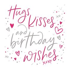 the words hugs and birthday wishes are written in pink, gray and white ink on a white background