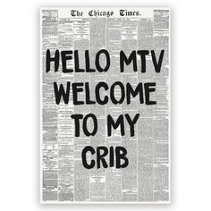 a newspaper with the words hello mtv welcome to my crib on it, in black and white