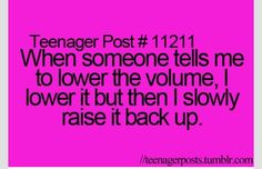 a pink background with the words teenager post 1221 when someone tells me to lower the volume, i lower it but then i slowly raise it back up