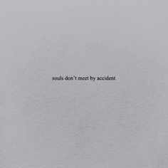 a piece of paper with the words soul's don't meet by accident on it