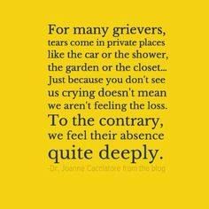 a yellow background with the words for many grievers, tears come in private places like the car or the shower just because you don't see