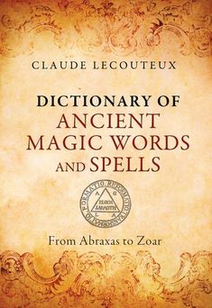 an old book with the title dictionary of ancient magic words and spells from abraxas to zoar