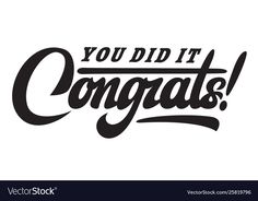 the words you did it congrats in black and white lettering on a white background