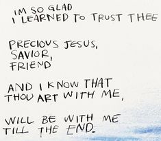 a piece of paper with writing on it that says i'm so glad i learned to trust thee