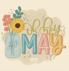 an image of a mason jar with flowers in it and the words go hey may