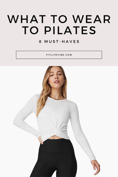 a woman with her hands on her hips and the words what to wear to pilates 8 must - haves