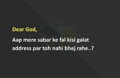 a black background with the words dear god, app meer saar kal kisi galat