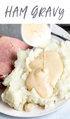 ham gravy being poured over mashed potatoes on a white plate with the words, how to make ham gravy