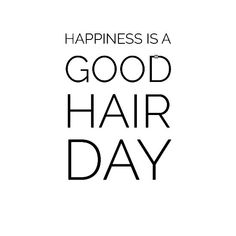 the words happiness is a good hair day in black and white on a white background