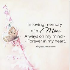 a butterfly sitting on top of a flower next to a quote that reads, in loving memory of my mom always on my mind - forever in my heart