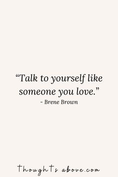 a quote that says talk to yourself like someone you love with the image above it