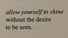 an image of a poem written in black on white paper with the words, allow yourself to shine without the desire to be seen