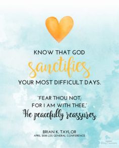 a quote from the book know that god sanctifies your most difficult days fear you not for i am with thee he practically messes