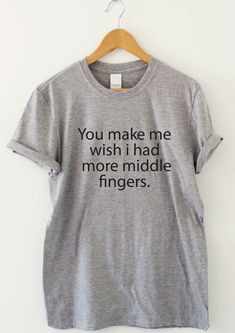 Rude T Shirts, Sarcastic Clothing, Middle Fingers, Funny Shirt Sayings, Slogan Tshirt, Shirt Sayings, Funny Shirts Women, Funny Tee Shirts, Sarcastic Shirts