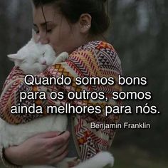 a woman holding a cat in her arms with a caption that reads quando somos bons para os outros, sonos anda melhores para nos nos nos nos nos nos