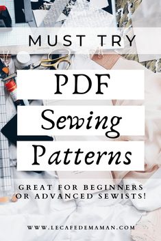 an image of sewing supplies with text overlay that reads must try pdf sewing patterns great for beginners or advanced selves